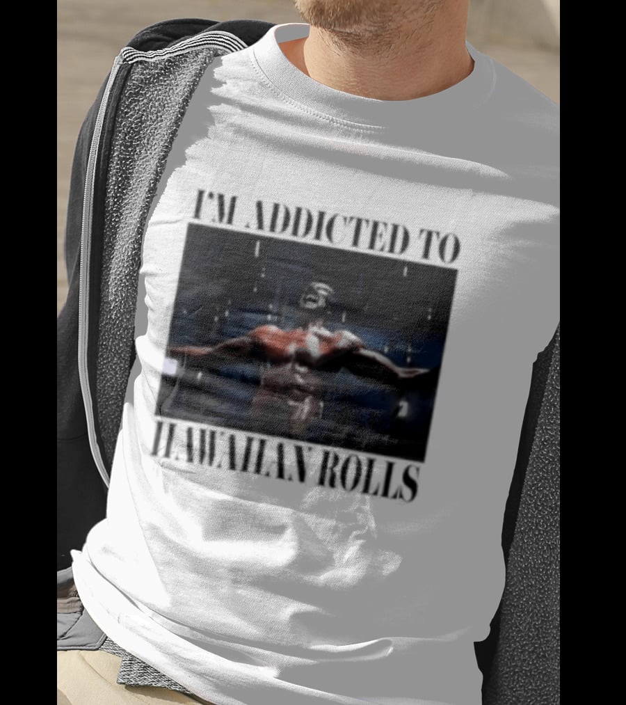 I'm Addicted To Hawaiian Rolls Ripped Muscles Funny Fitness Humor T-Shirt