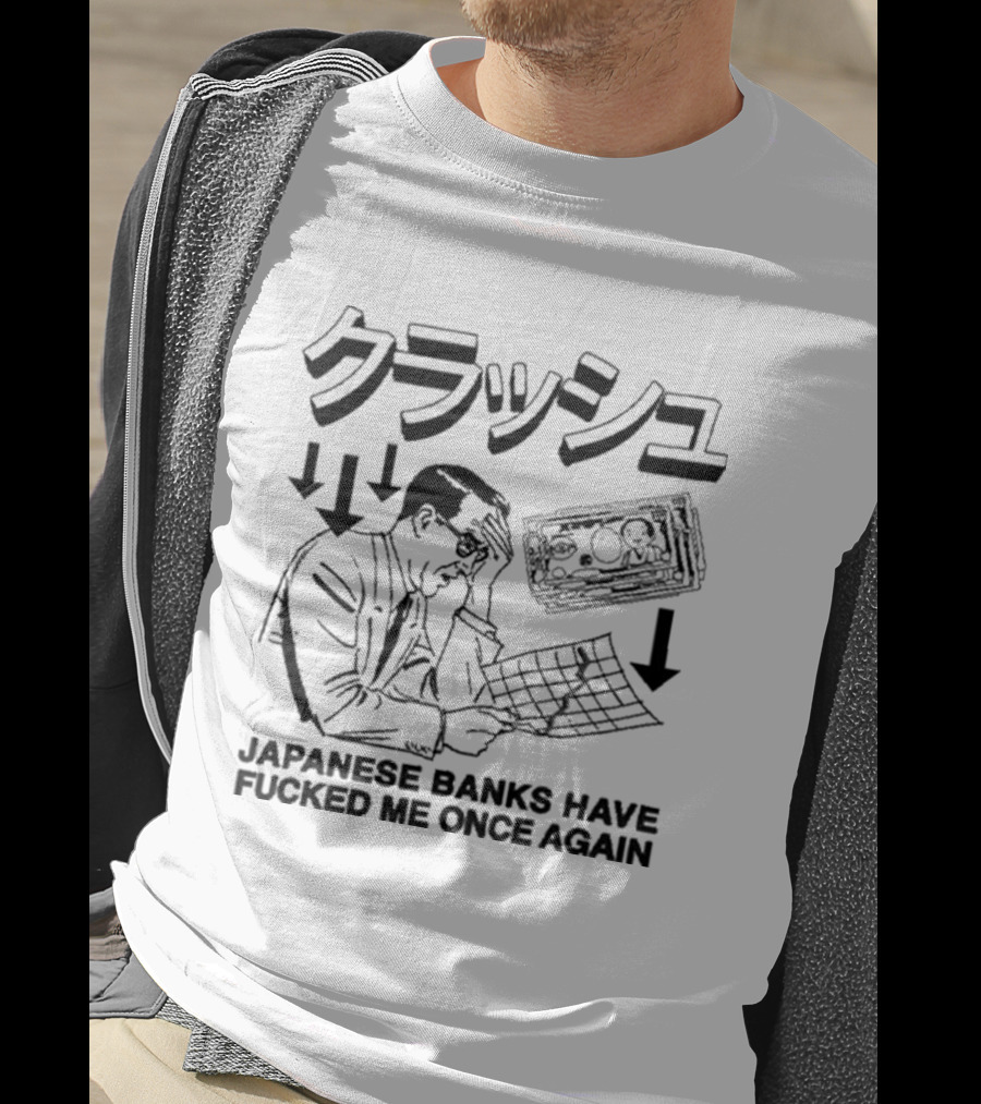 Japanese Banks Have Fucked Me Once Again Money Stress T-Shirt