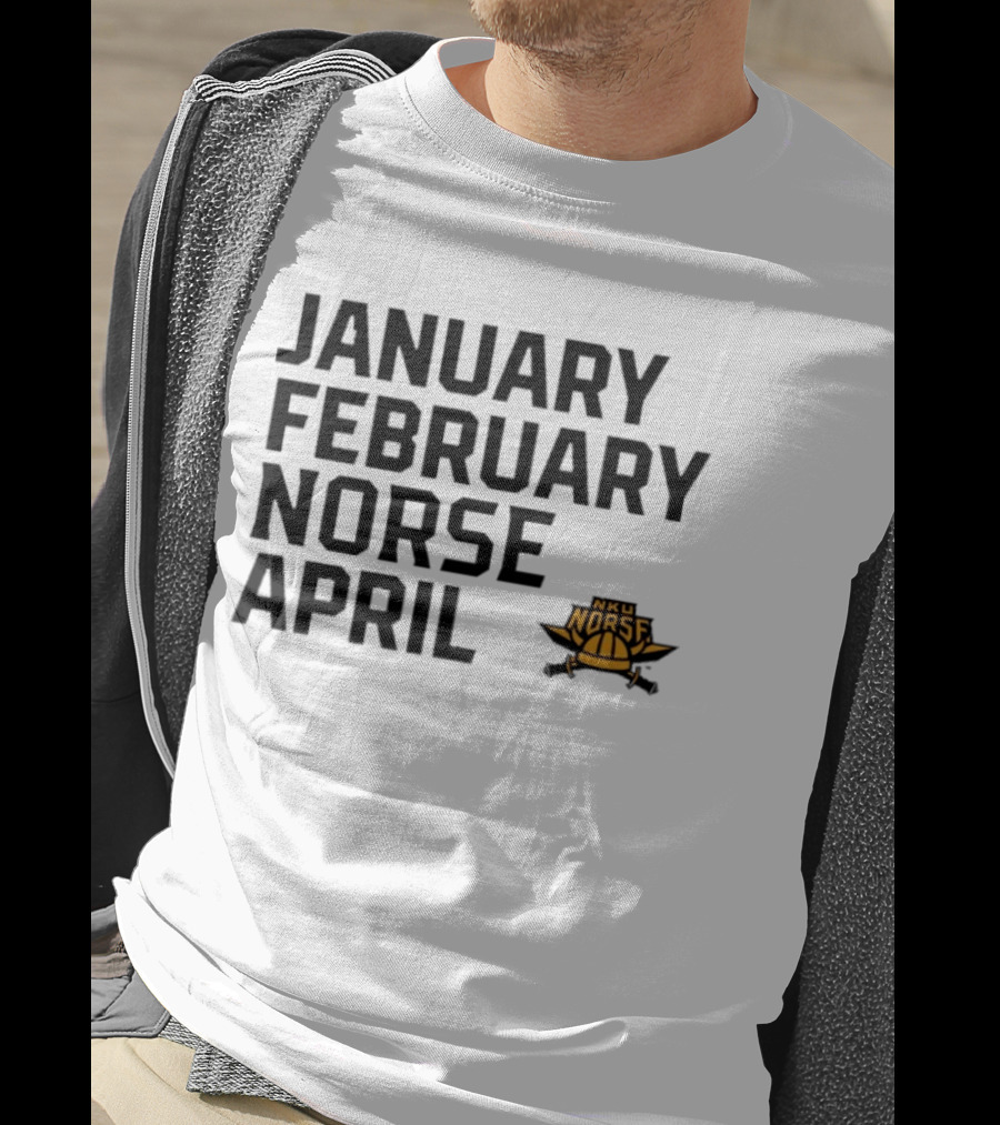 January February NKU Norse April Basketball Team Fan T-Shirt