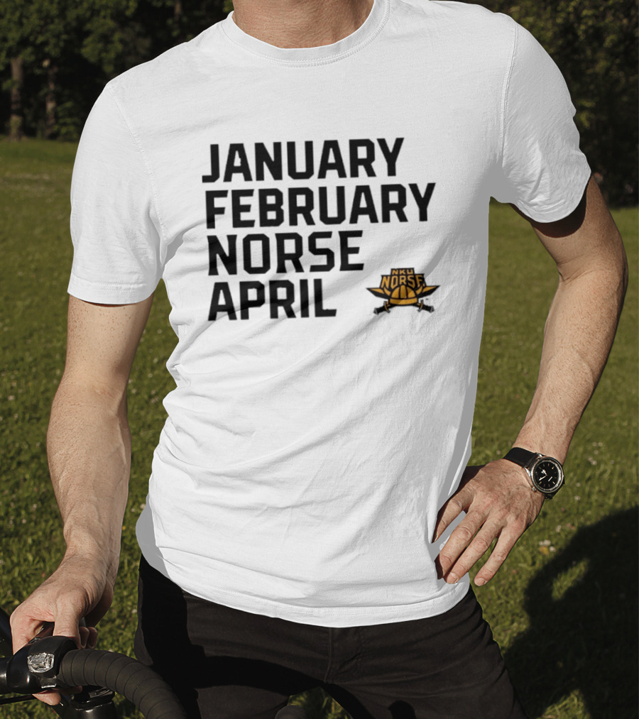 January February NKU Norse April Basketball Team Fan T-Shirt