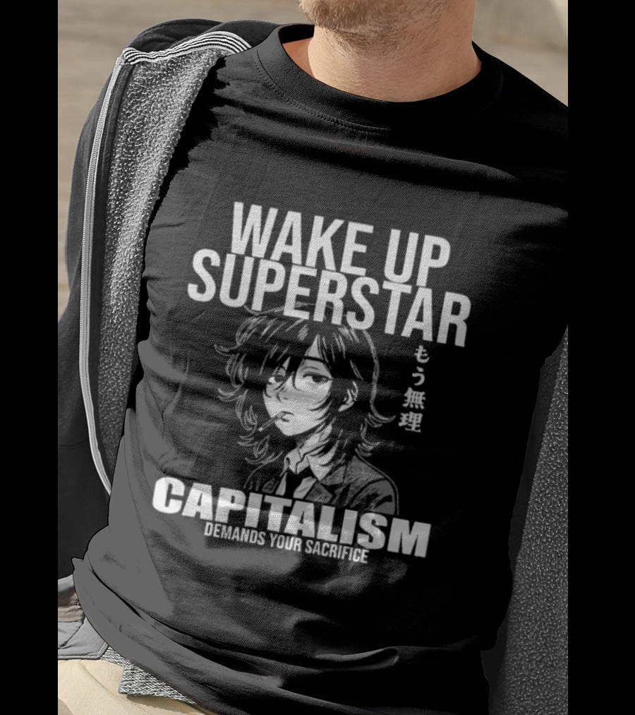 Wake Up Superstar Capitalism Demands Your Sacrifice Manga Style Character And Japanese T-Shirt