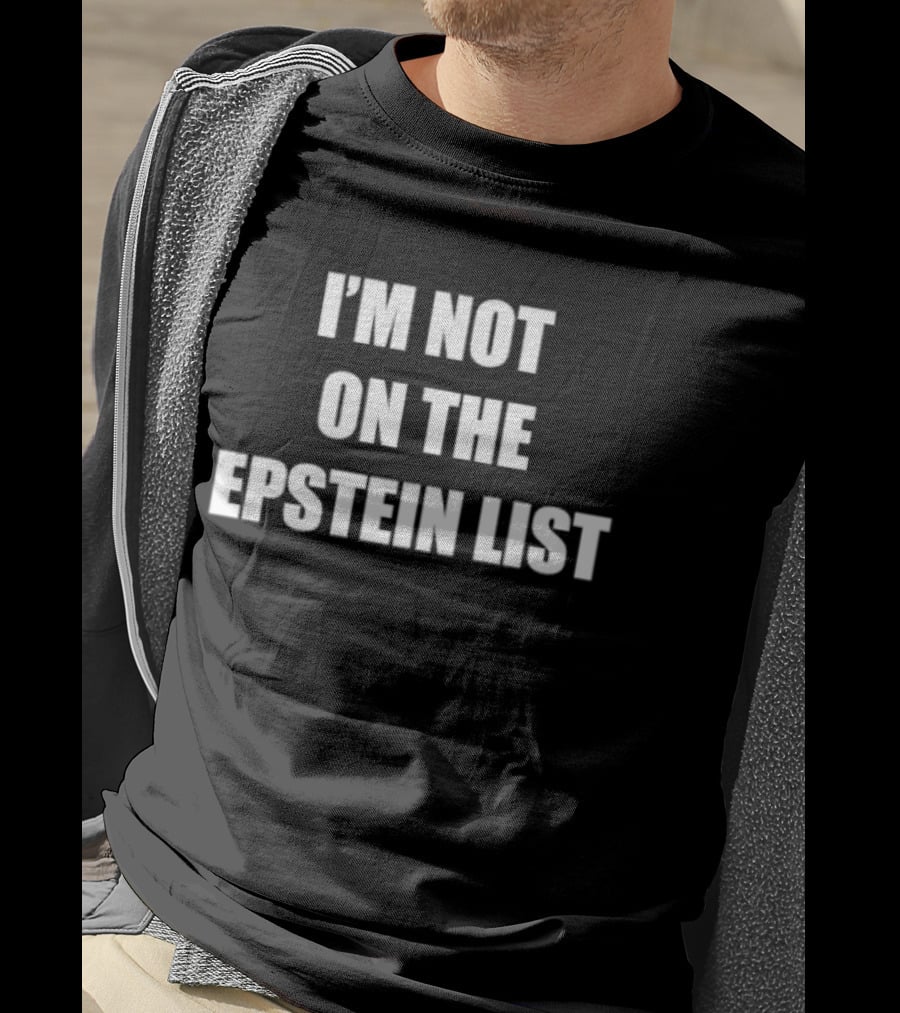 I'm Not On The Epstein List Phrase T-Shirt