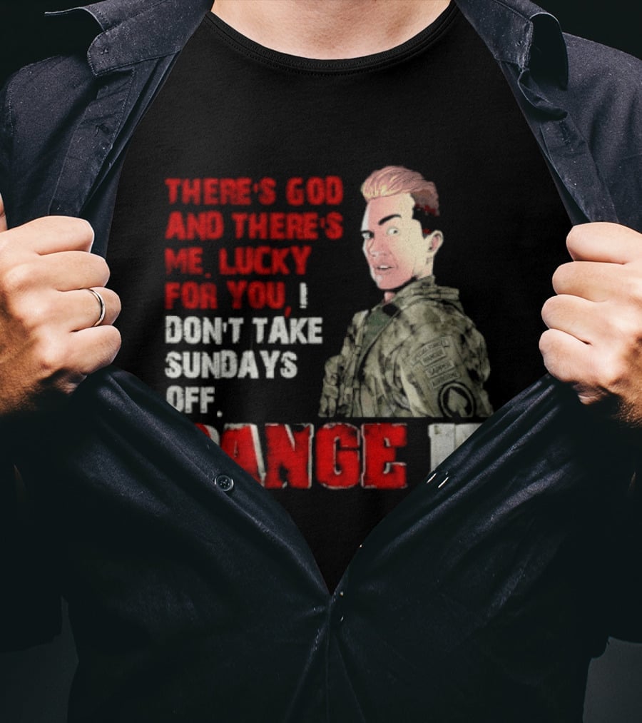 Range 15 Gene Vandenham There's God And There's Me Lucky For You Don't Take Sundays Off T-Shirt