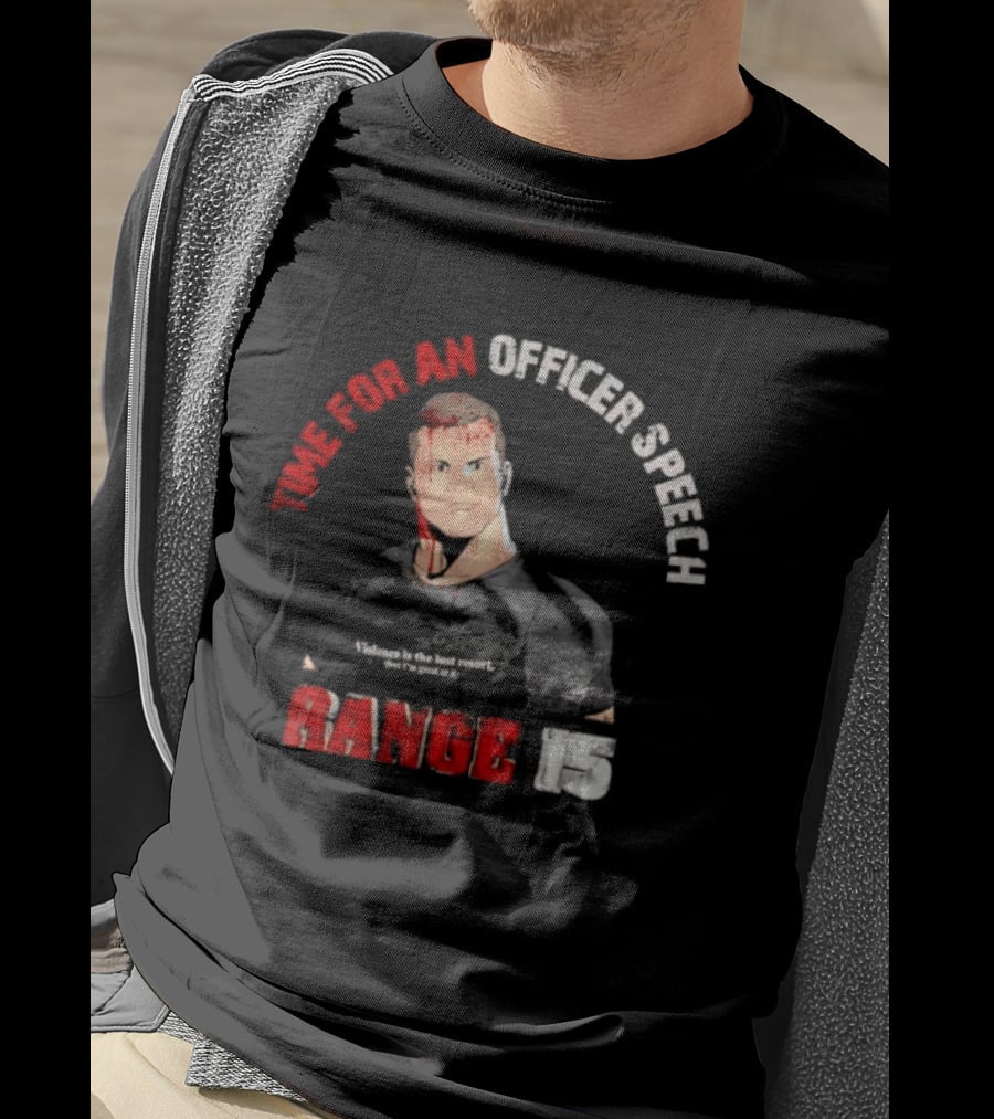 Range 15 Time For An Officer Speech Nick Palmisciano T-Shirt