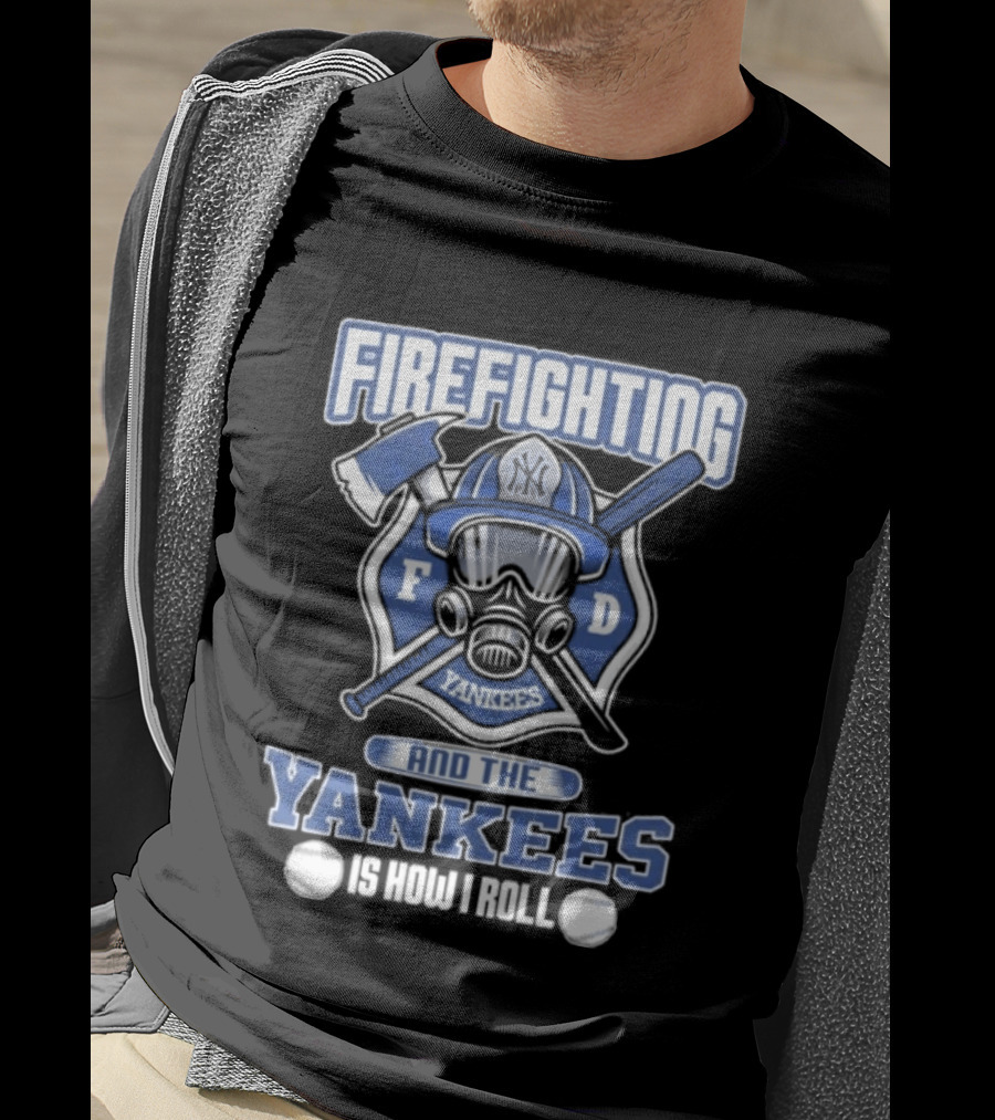 Firefighting F D Yankees Is How I Roll T-Shirt