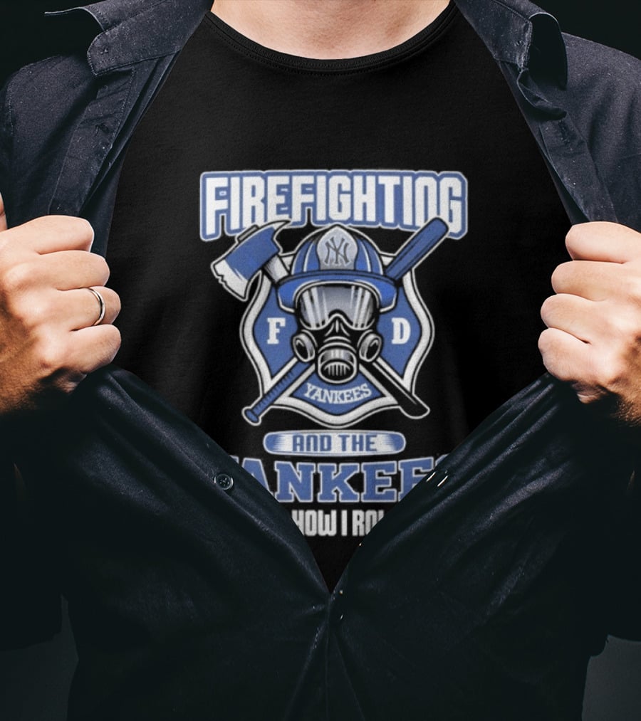 Firefighting F D Yankees Is How I Roll T-Shirt
