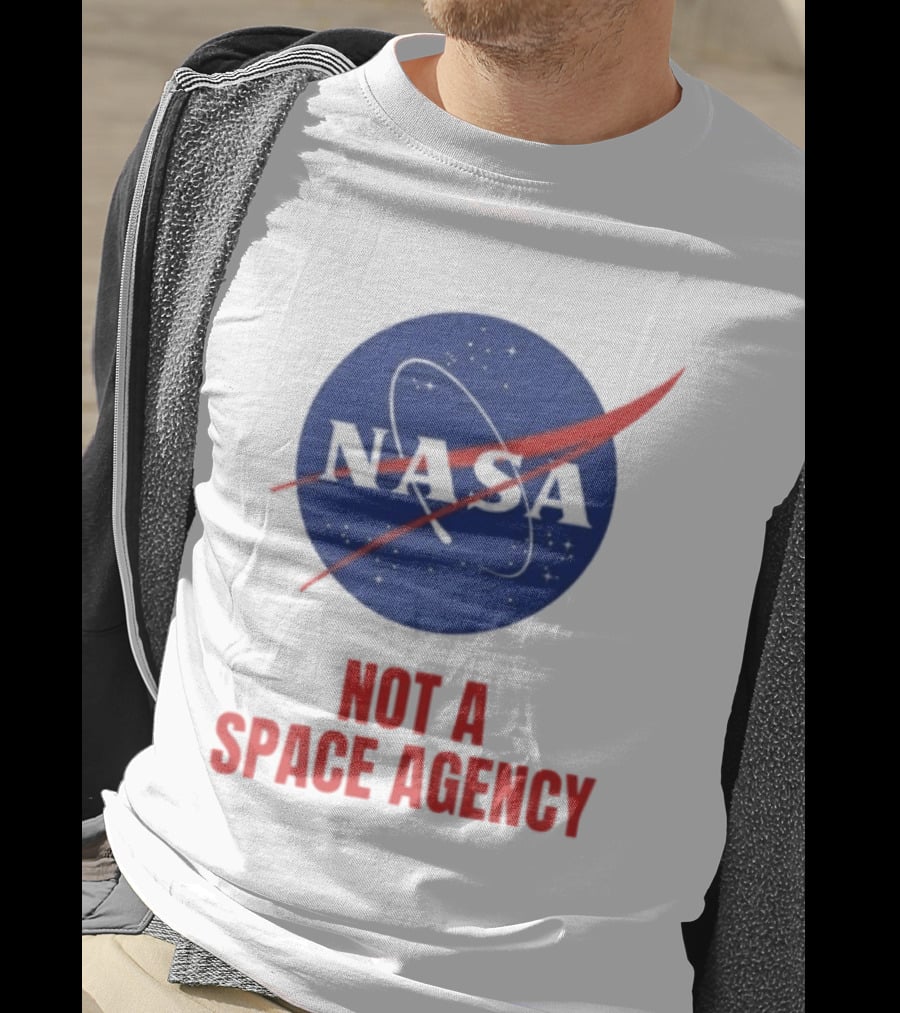 NASA Not A Space Agency T-Shirt