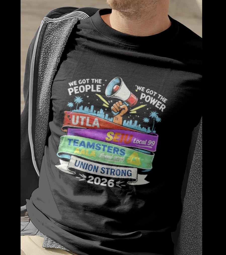 Union Strong 2026 UTLA SEIU Local 99 Teamsters AALA Power T-Shirt