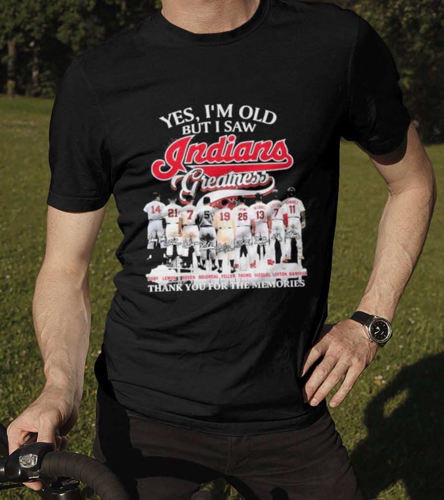 Yes I'm Old But I Saw Indians Greatness Thank You For The Memories T-Shirt