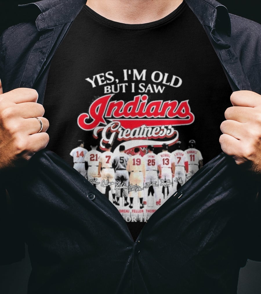 Yes I'm Old But I Saw Indians Greatness Thank You For The Memories T-Shirt
