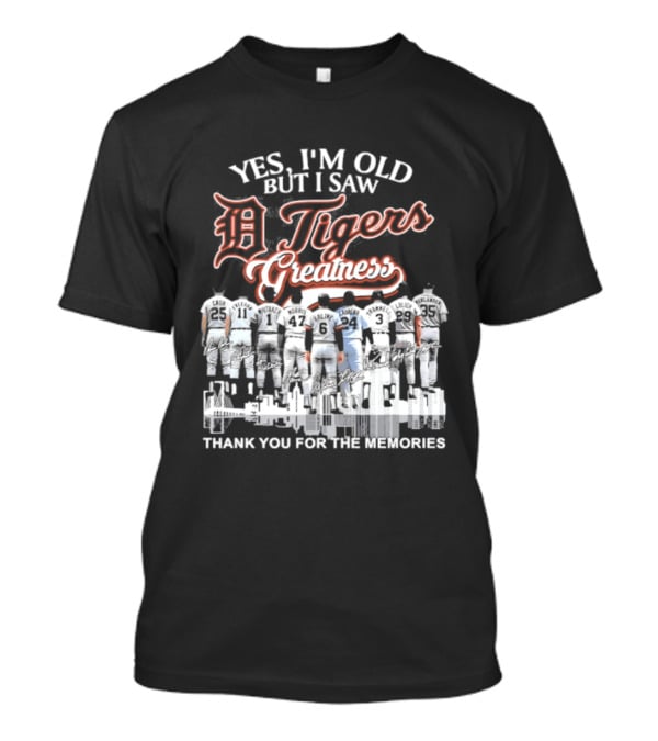 Yes I'm Old But I Saw Detroit Tigers Greatness Thank You For The Memories T-Shirt