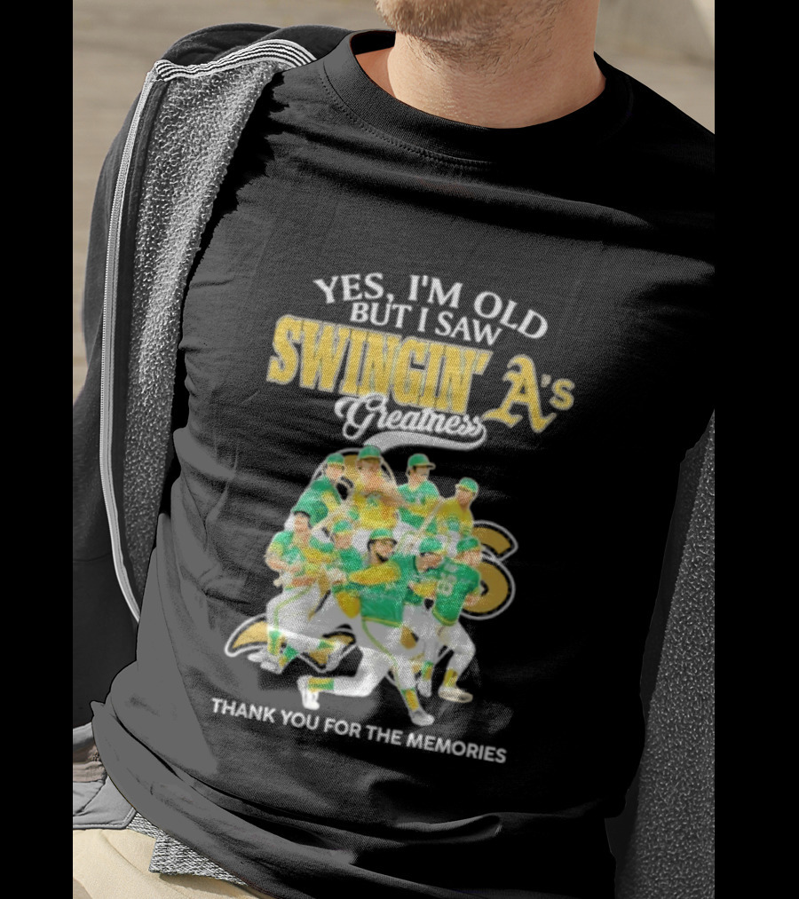 Yes I'm Old But I Saw Swingin' A's Greatness Thank You For The Memories T-Shirt