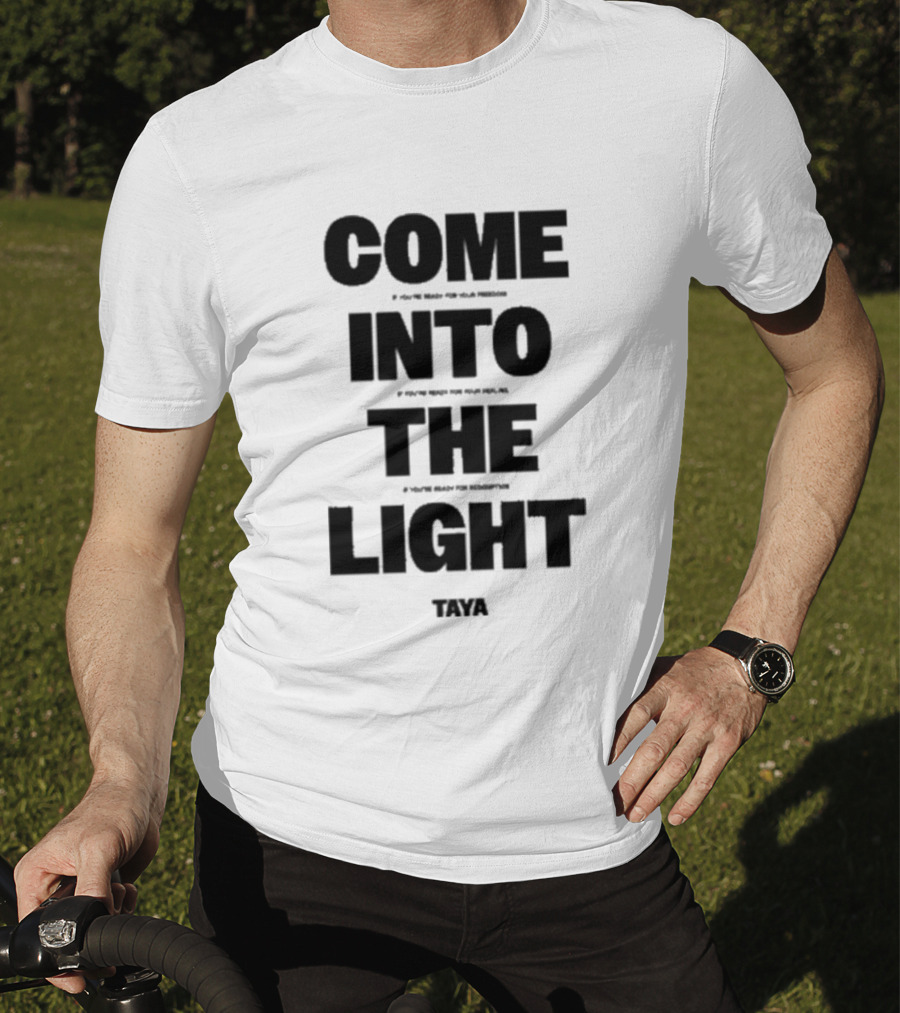 Come Into The Light Taya Bold Motivational T-Shirt