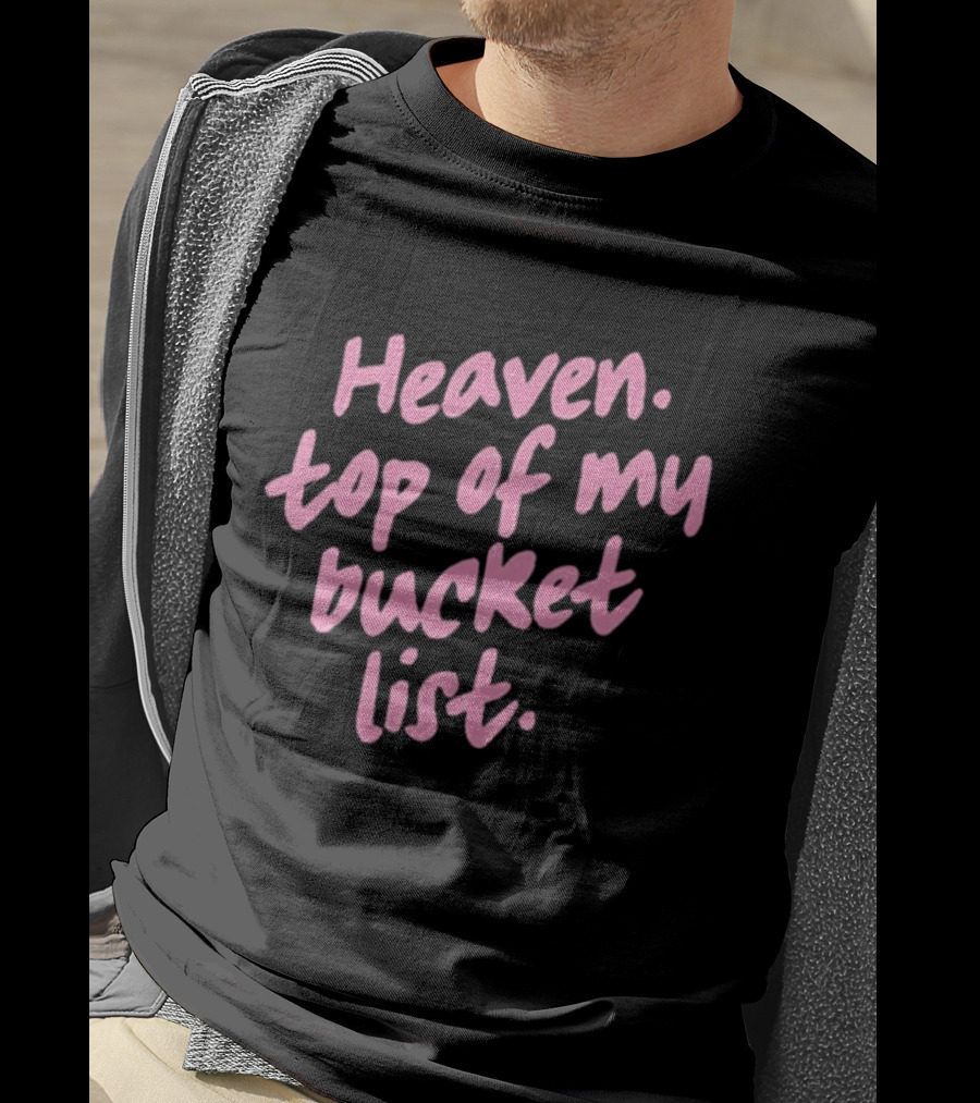 Heaven Top Of My Bucket List Inspirational T-Shirt
