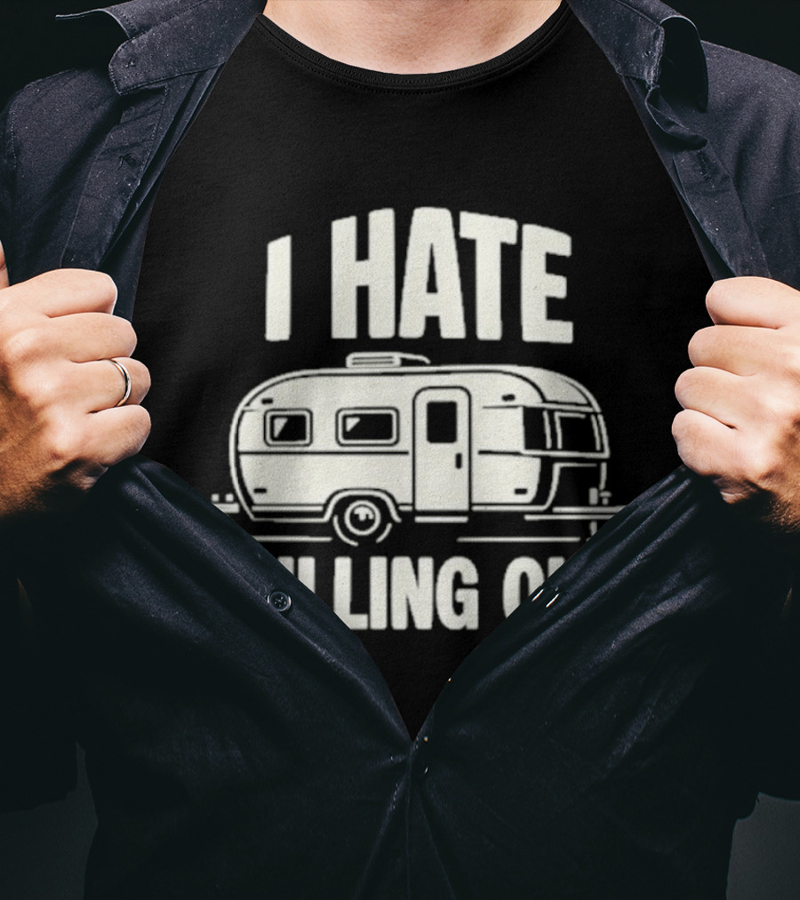 I Hate Pulling Out Camper RV Trailer Humor T-Shirt