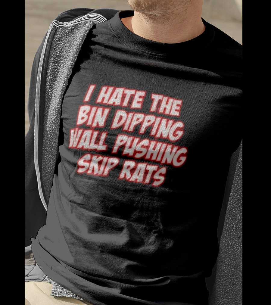 I Hate The Bin Dipping Wall Pushing Skip Rats T-Shirt