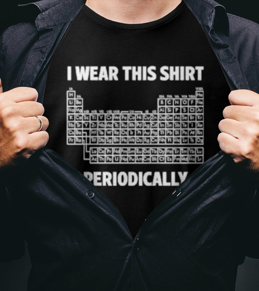 I Wear This Periodic Table Periodically T-Shirt