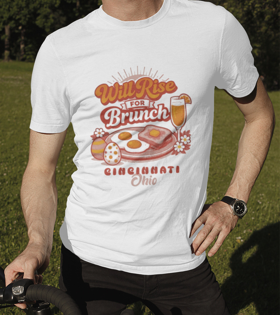 Will Rise For Brunch Cincinnati Ohio Eggs Toast Mimosa Easter Decor T-Shirt
