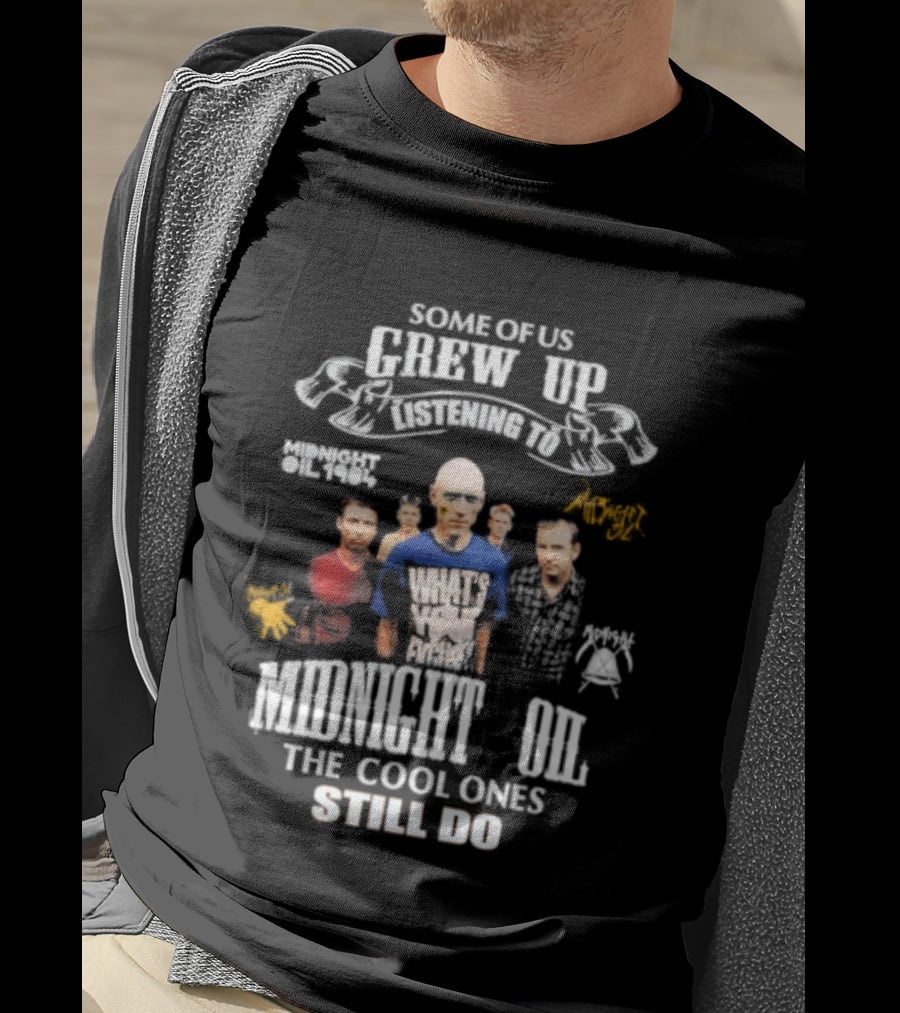 Midnight Oil Fans Some Of Us Grew Up Listening The Cool Ones Still Do T-Shirt