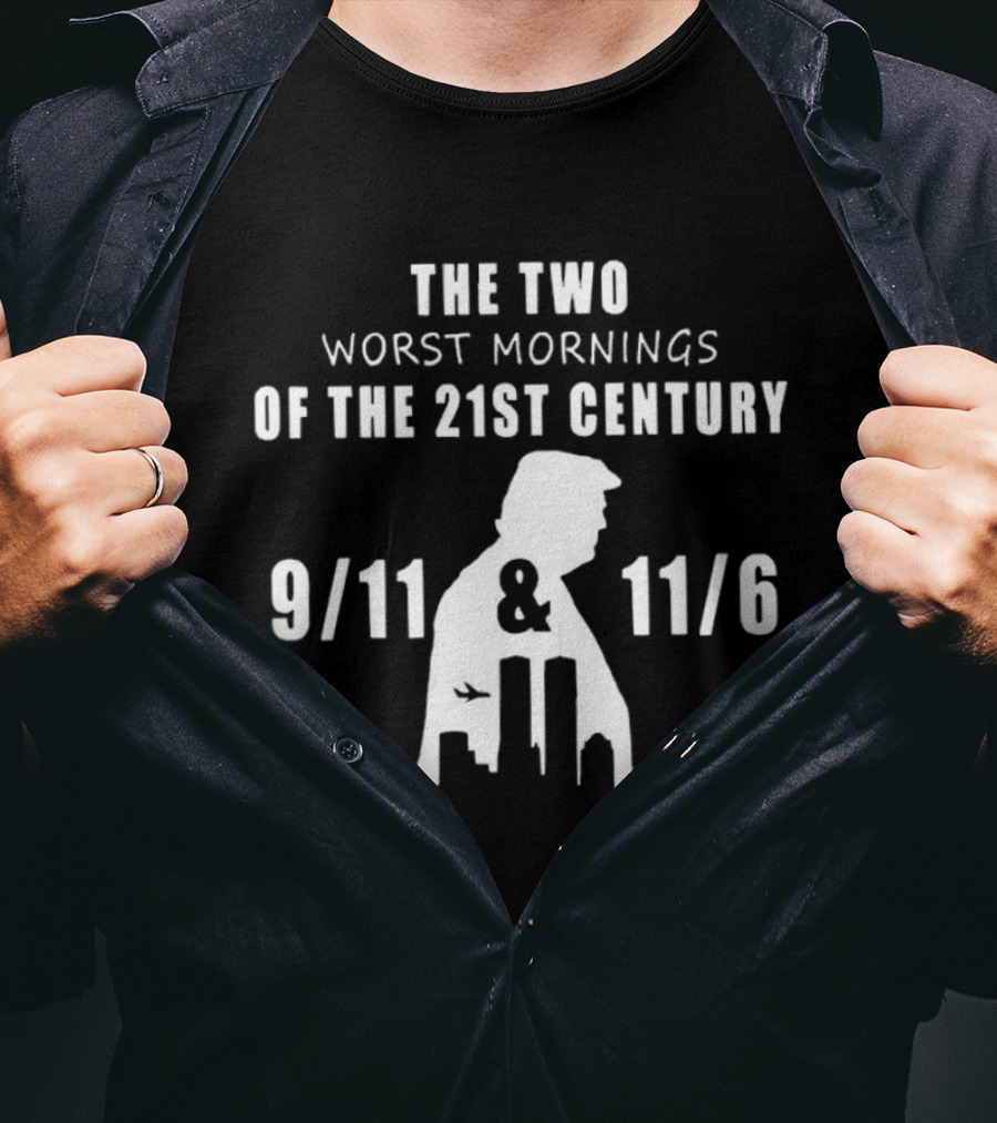 The Two Worst Mornings Of The 21st Century 9 11 11 6 Trump T-Shirt