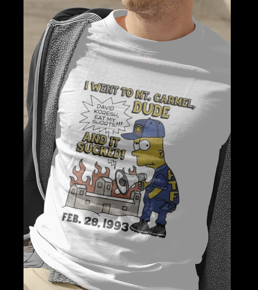 I Went To Mt Carmel Dude David Koresh Eat My Shorts Feb 28 1993 LTF T-Shirt