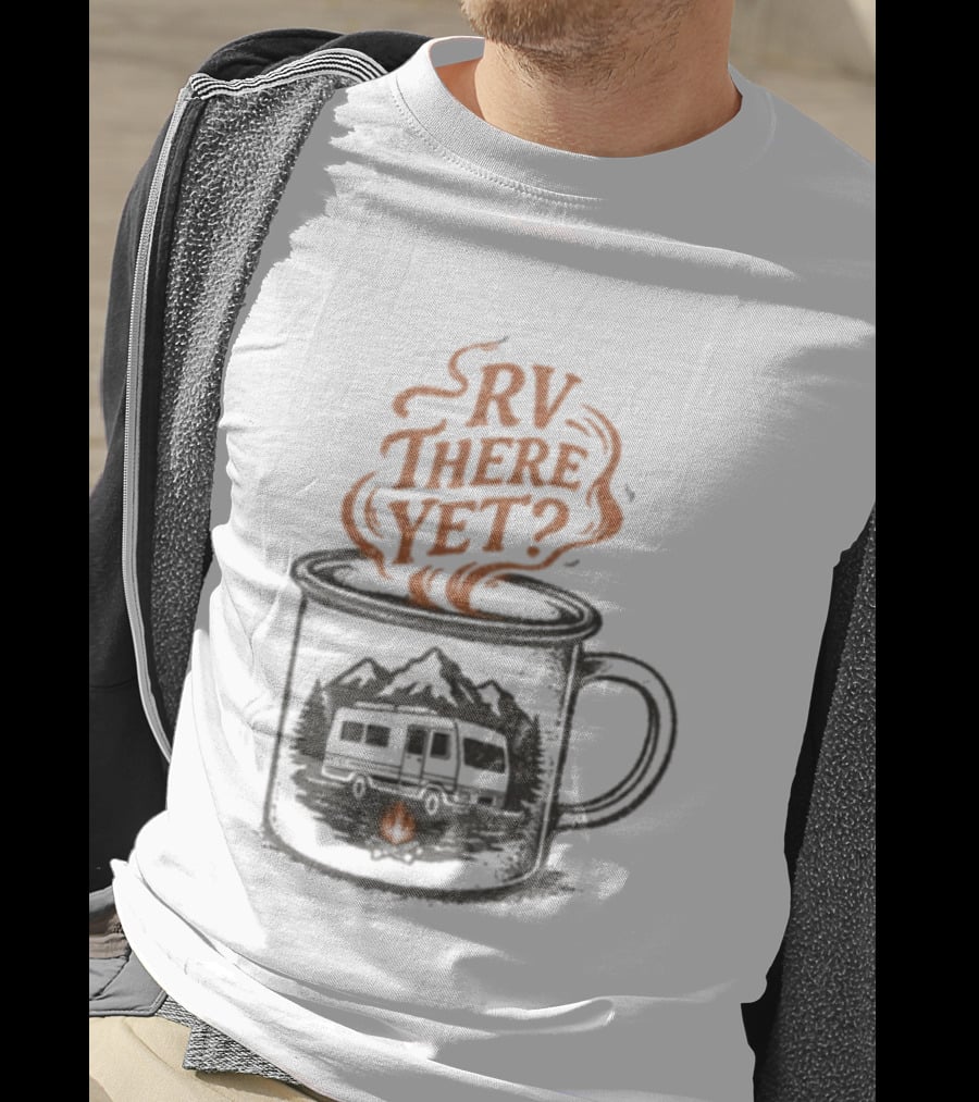 RV There Yet Coffee Camper And Campfire Adventure T-Shirt