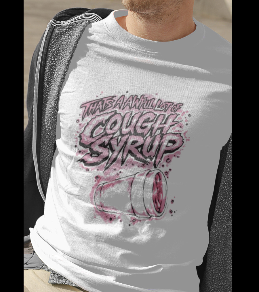That's A Awful Lot Of Cough Syrup Airbrush Pink Splatter T-Shirt