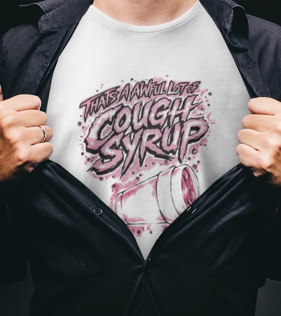 That's A Awful Lot Of Cough Syrup Airbrush Pink Splatter T-Shirt