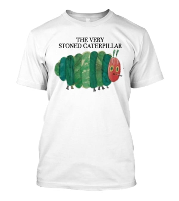 The Very Stoned Caterpillar Meme Humor Weed T-Shirt