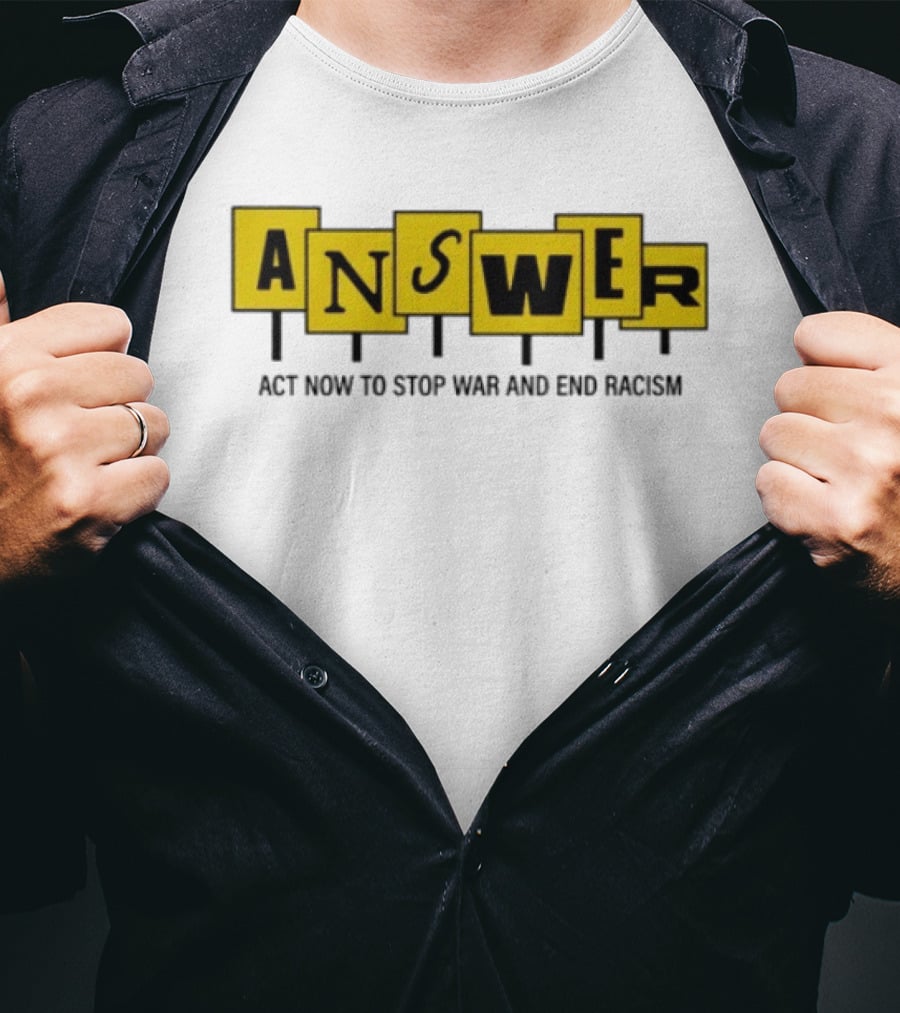 ANSWER Act Now To Stop War And End Racism T-Shirt