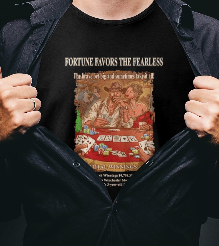 Fortune Favors The Fearless Poker Total Winnings The Brave Bet Big And Sometimes Take It All T-Shirt