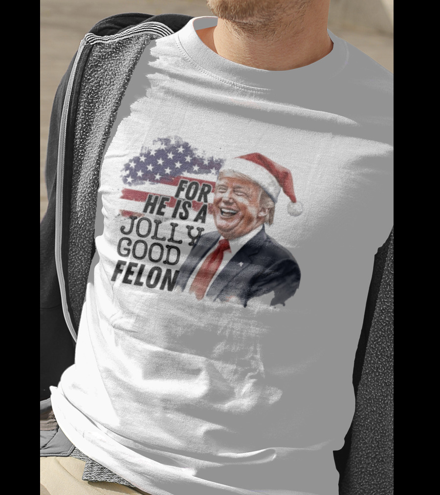 For He Is A Jolly Good Felon Santa Trump Christmas 2024 T-Shirt