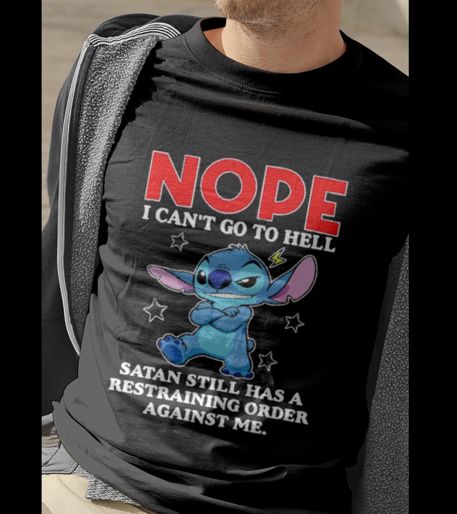 Nope I Can't Go To Hell Satan Still Has A Restraining Order Against Me Stitch T-Shirt