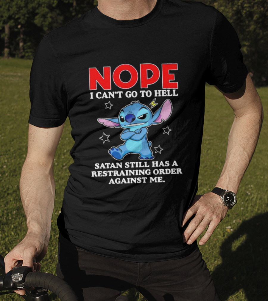 Nope I Can't Go To Hell Satan Still Has A Restraining Order Against Me Stitch T-Shirt