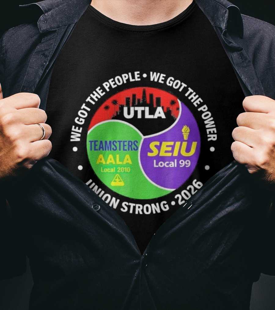 We Got The People We Got The Power UTLA SEIU Teamsters AALA Local 2010 Local 99 Union Strong 2026 T-Shirt