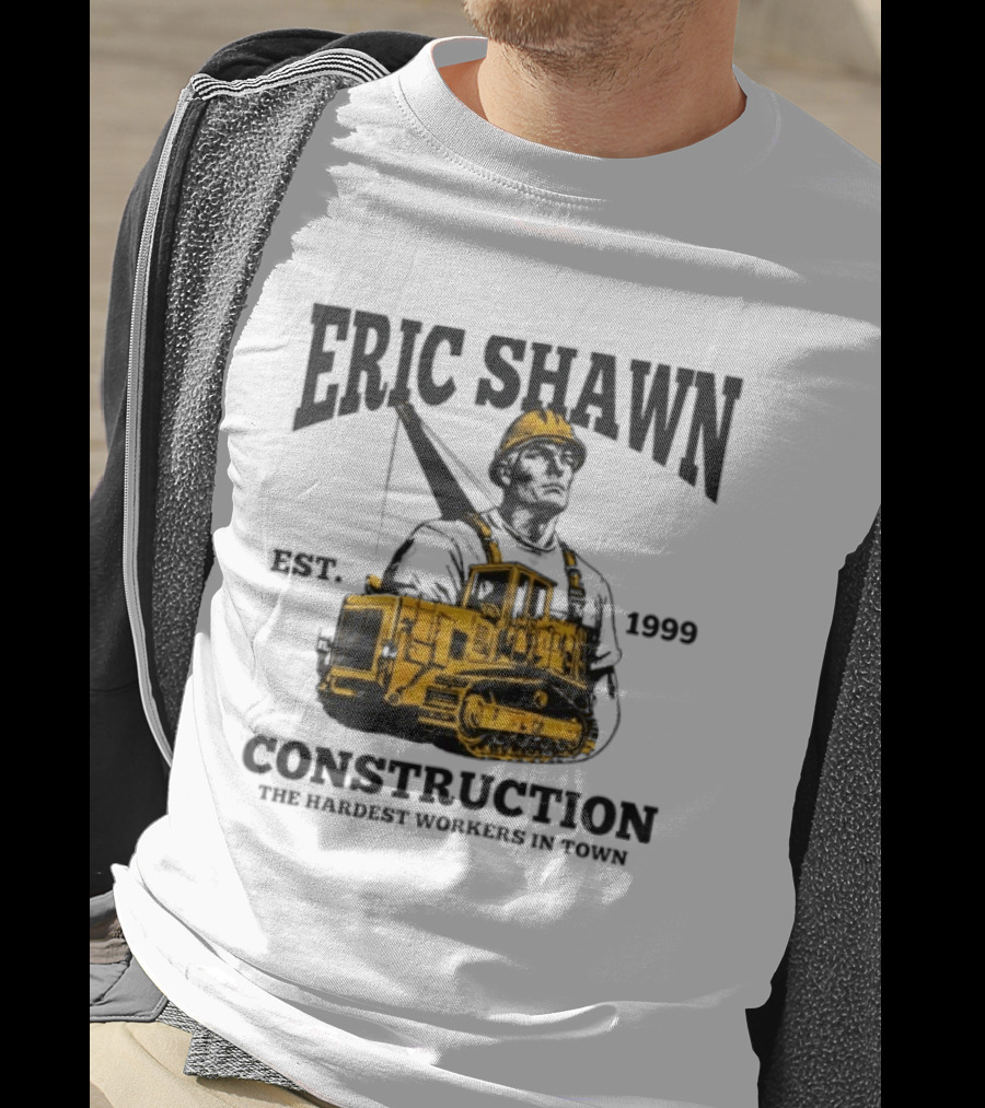 Eric Shawn Construction Est. 1999 The Hardest Workers In Town T-Shirt