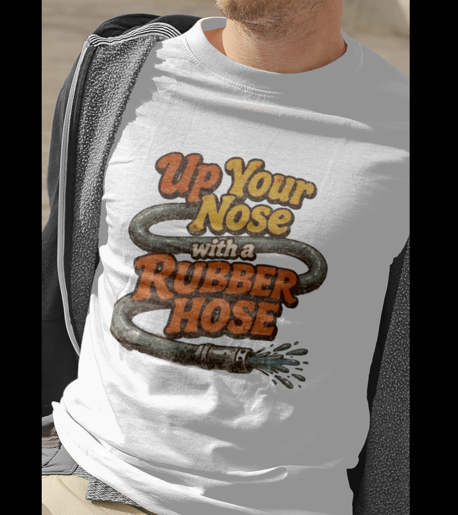 Up Your Nose With A Rubber Hose Nostalgic Pop Culture Phrase T-Shirt