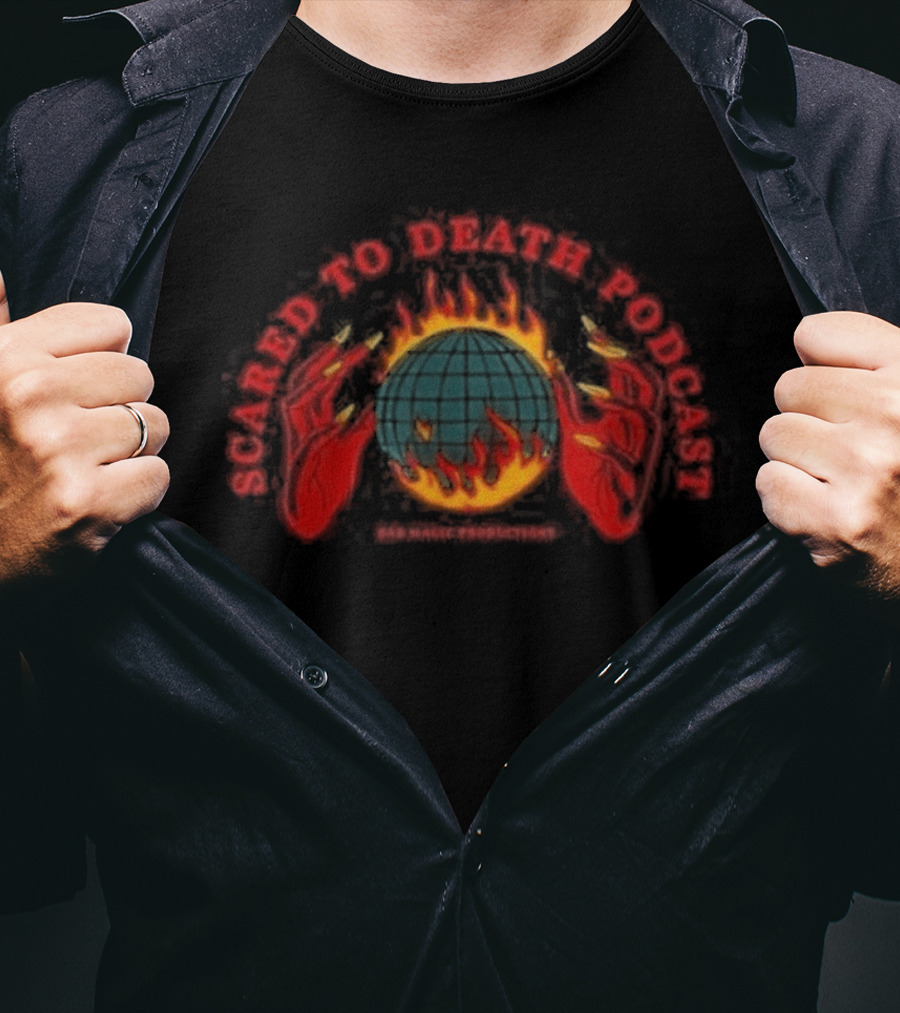 Scared To Death Podcast Global Fire Globe T-Shirt