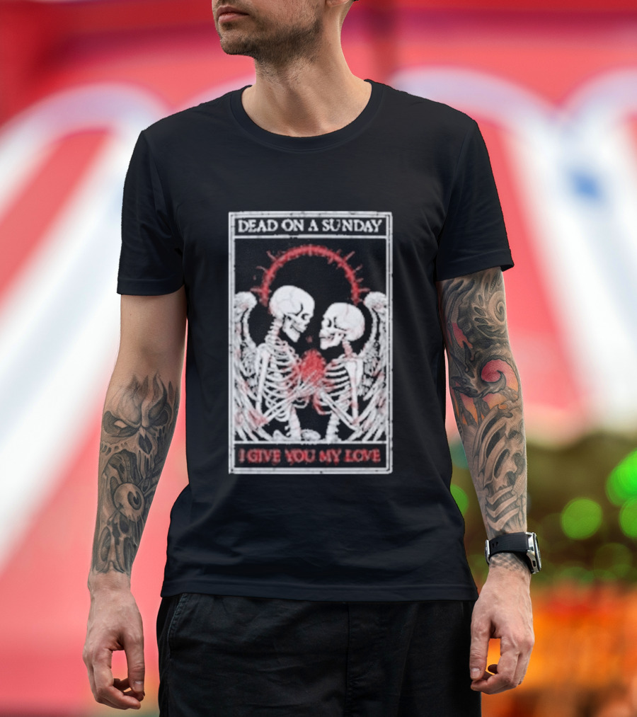 Dead On A Sunday Skeletons Holding Hearts I Give You My Love T-Shirt
