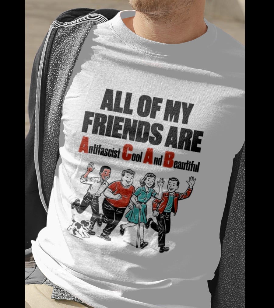 All Of My Friends Are Antifascist Gay And Beautiful T-Shirt