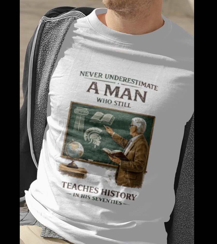 Never Underestimate A Man Who Still Teaches History In His Seventies Vintage Chalkboard Professor T-Shirt