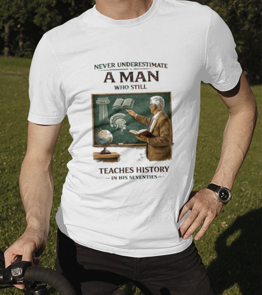 Never Underestimate A Man Who Still Teaches History In His Seventies Vintage Chalkboard Professor T-Shirt