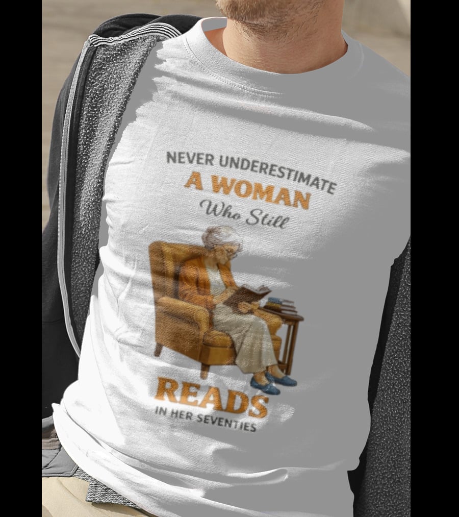 Never Underestimate A Woman Who Still Reads In Her Seventies Vintage Book Lover T-Shirt