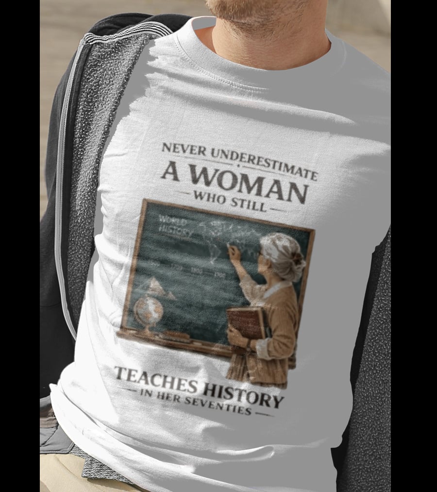 Never Underestimate A Woman Who Still Teaches World History In Her Seventies With Chalkboard And Books T-Shirt