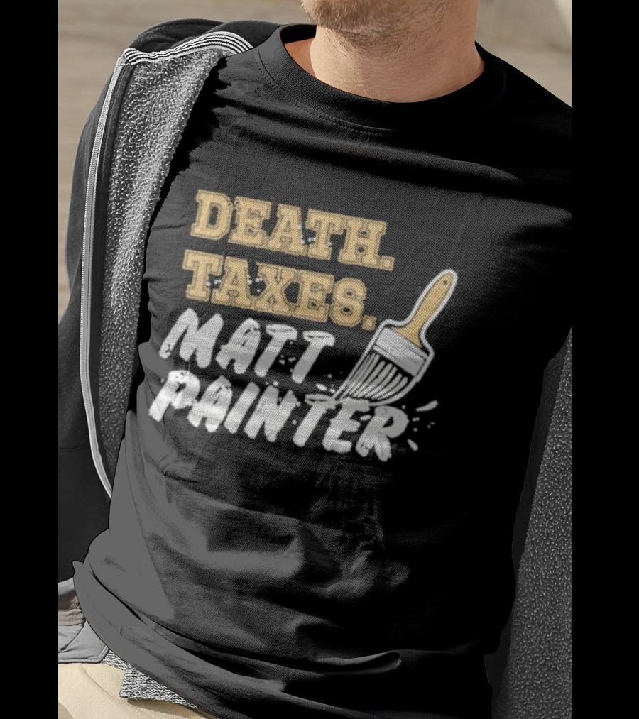 Death Taxes Matt Painter Paint Brush T-Shirt
