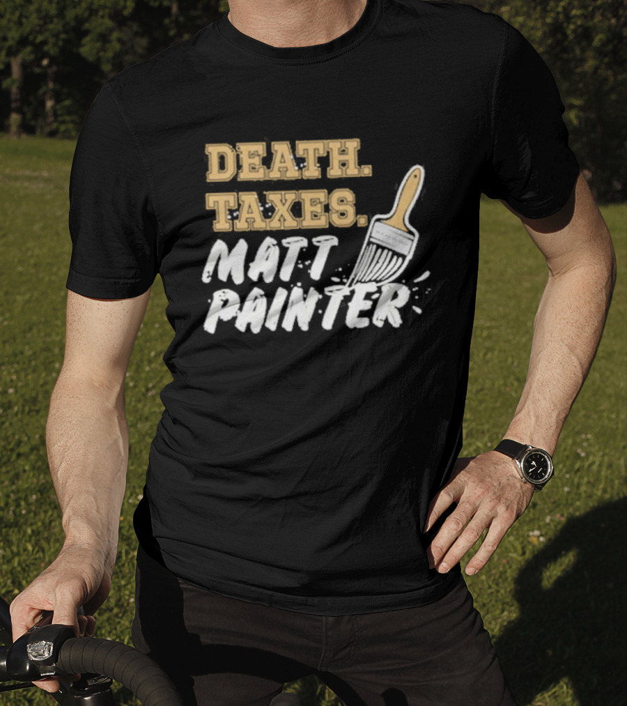 Death Taxes Matt Painter Paint Brush T-Shirt