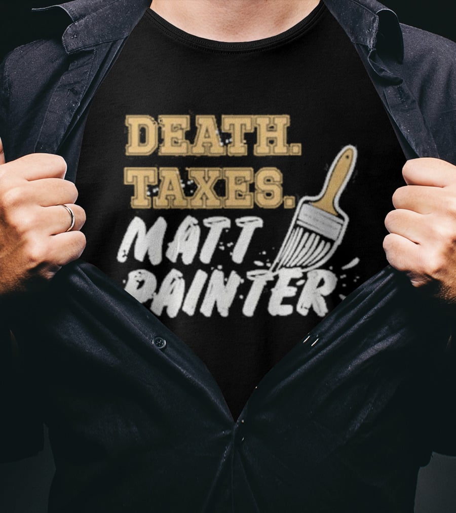 Death Taxes Matt Painter Paint Brush T-Shirt