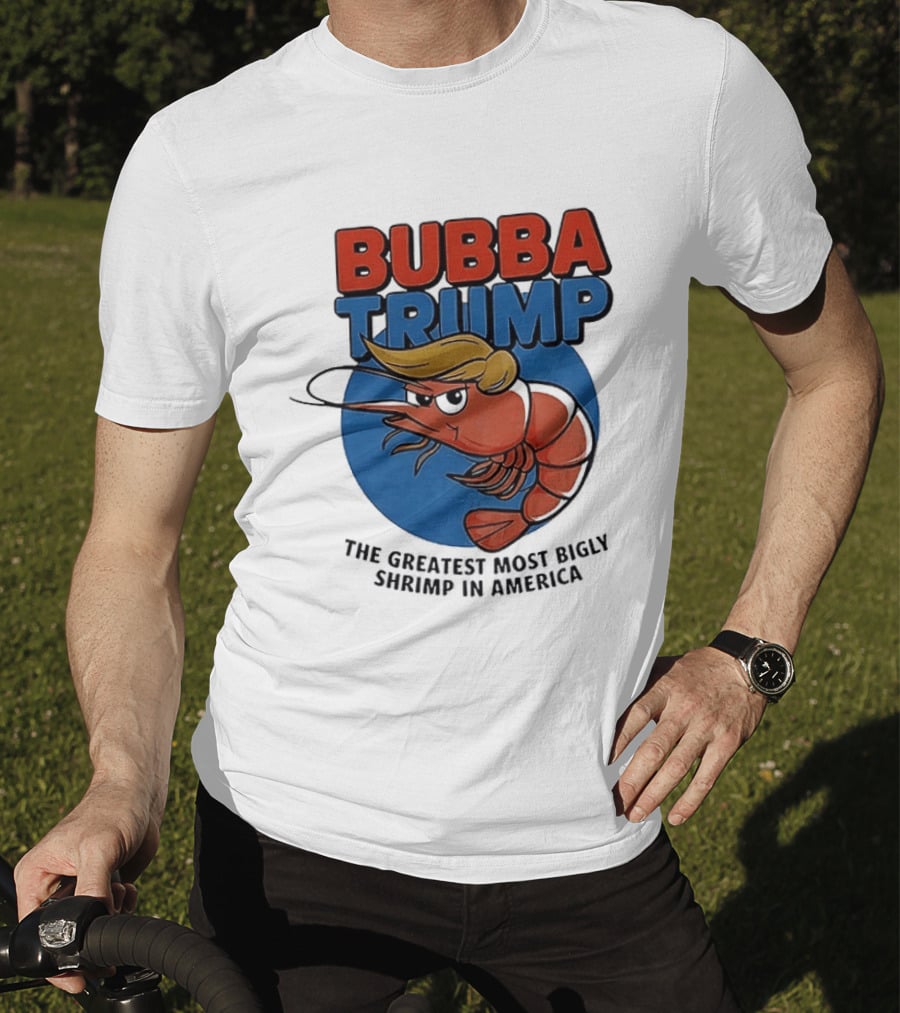Bubba Trump The Greatest Most Bigly Shrimp In America T-Shirt
