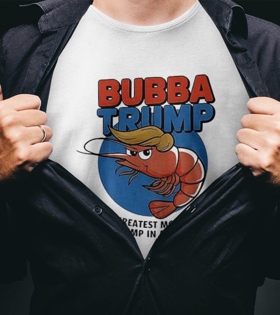 Bubba Trump The Greatest Most Bigly Shrimp In America T-Shirt