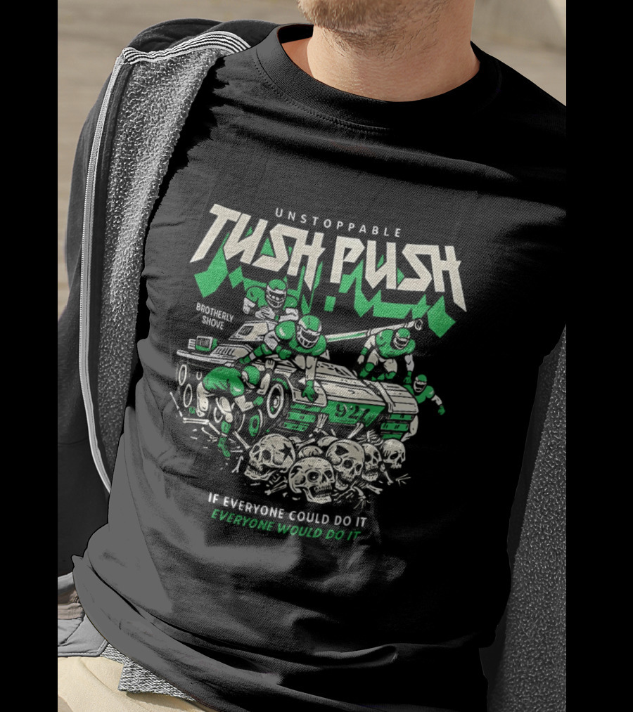 Unstoppable Tush Push If Everyone Did It Brotherly Shove T-Shirt